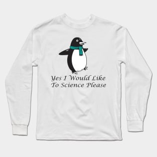 yes i would like to science please Long Sleeve T-Shirt